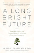 A Long Bright Future: Happiness, Health, and Financial Security in an Age of Increased Longevity - Paperback