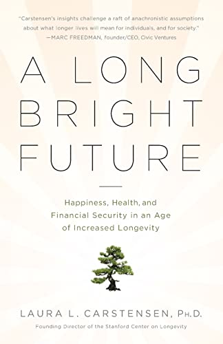 A Long Bright Future: Happiness, Health, and Financial Security in an Age of Increased Longevity - Paperback