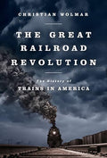 The Great Railroad Revolution: The History of Trains in America - Paperback