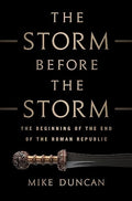The Storm Before the Storm: The Beginning of the End of the Roman Republic - Hardcover