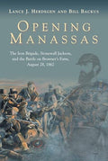 Opening Manassas: The Iron Brigade, Stonewall Jackson, and the Battle on Brawner's Farm, August 28, 1862 - Hardcover