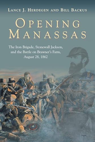 Opening Manassas: The Iron Brigade, Stonewall Jackson, and the Battle on Brawner's Farm, August 28, 1862 - Hardcover