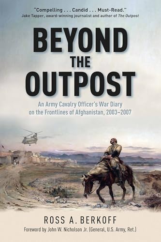 Beyond the Outpost: An Army Cavalry Officer's War Diary on the Frontlines of Afghanistan, 2003 - 2007 - Hardcover