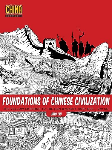 Foundations of Chinese Civilization: The Yellow Emperor to the Han Dynasty (2697 BCE - 220 CE) - Paperback