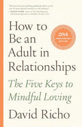 How to Be an Adult in Relationships: The Five Keys to Mindful Loving - Paperback