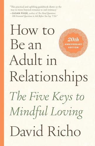 How to Be an Adult in Relationships: The Five Keys to Mindful Loving - Paperback