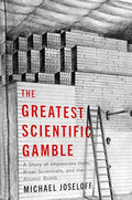 The Greatest Scientific Gamble: A Story of Impossible Odds, Rival Scientists, and the Atomic Bomb - Paperback