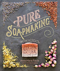 Pure Soapmaking: How to Create Nourishing, Natural Skin Care Soaps - Spiral