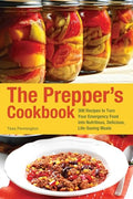 The Prepper's Cookbook: 300 Recipes to Turn Your Emergency Food Into Nutritious, Delicious, Life-Saving Meals - Paperback