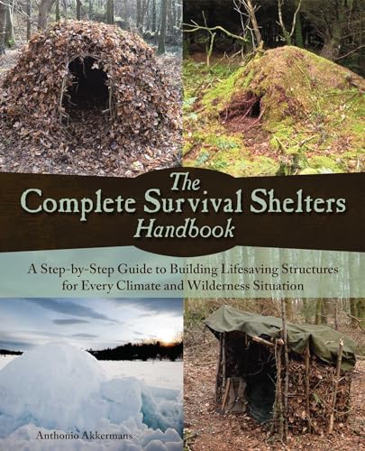 The Complete Survival Shelters Handbook: A Step-By-Step Guide to Building Life-Saving Structures for Every Climate and Wilderness Situation - Paperback