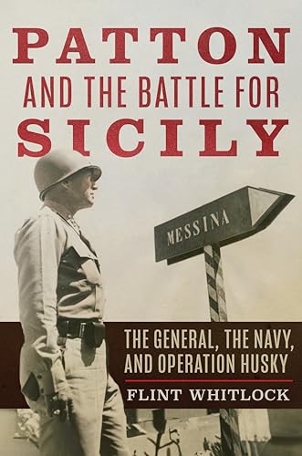 Patton and the Battle for Sicily: The General, the Navy, and Operation Husky - Hardcover