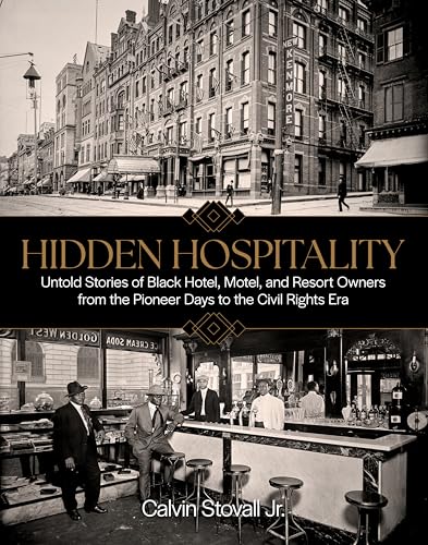 Hidden Hospitality: Untold Stories of Black Hotel, Motel, and Resort Owners from the Pioneer Days to the Civil Rights Era - Hardcover