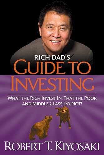 Rich Dad's Guide to Investing: What the Rich Invest In, That the Poor and the Middle Class Do Not! - Paperback