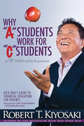 Why a Students Work for C Students and Why B Students Work for the Government: Rich Dad's Guide to Financial Education for Parents - Paperback