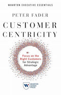 Customer Centricity: Focus on the Right Customers for Strategic Advantage - Paperback