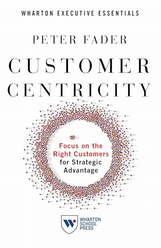 Customer Centricity: Focus on the Right Customers for Strategic Advantage - Paperback