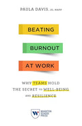 Beating Burnout at Work: Why Teams Hold the Secret to Well-Being and Resilience - Paperback