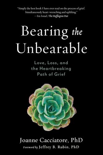 Bearing the Unbearable: Love, Loss, and the Heartbreaking Path of Grief - Paperback