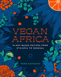 Vegan Africa: Plant-Based Recipes from Ethiopia to Senegal - Hardcover