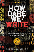 How Dare We! Write: A Multicultural Creative Writing Discourse, 2nd Edition - Paperback