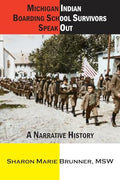 Michigan Indian Boarding School Survivors Speak Out: A Narrative History - Paperback