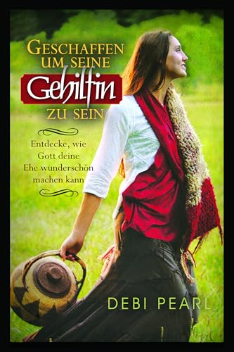 Geschaffen Um Seine Gehilfin Zu Sein: Entdecke, Wie Gott Deine Ehe Wunderschon Machen Kaan - Paperback