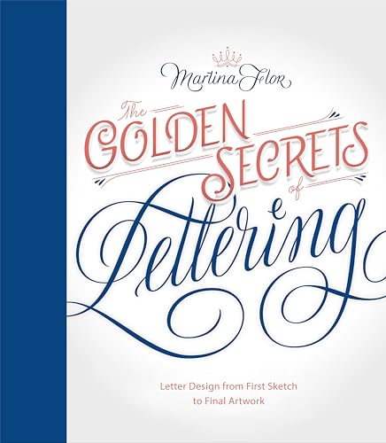 Golden Secrets of Lettering: Letter Design from First Sketch to Final Artwork - Hardcover