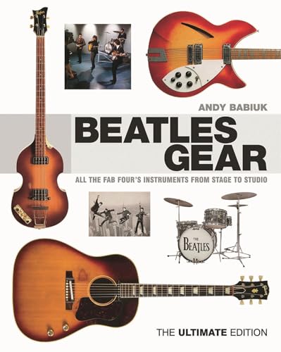 Beatles Gear: All the Fab Four's Instruments from Stage to Studio, the Ultimate Edition - Hardcover