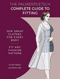 The Palmer Pletsch Complete Guide to Fitting: Sew Great Clothes for Every Body. Fit Any Fashion Pattern - Paperback
