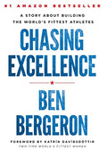 Chasing Excellence: A Story About Building the World's Fittest Athletes - Hardcover