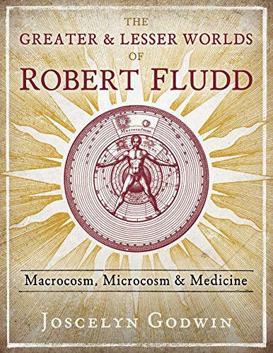 The Greater and Lesser Worlds of Robert Fludd: Macrocosm, Microcosm, and Medicine - Hardcover