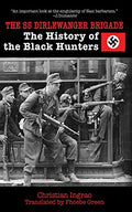 The SS Dirlewanger Brigade: The History of the Black Hunters - Paperback