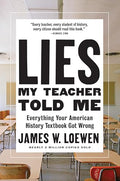 Lies My Teacher Told Me: Everything Your American History Textbook Got Wrong - Hardcover
