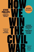 How We Win the Civil War: Securing a Multiracial Democracy and Ending White Supremacy for Good - Paperback