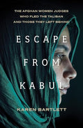 Escape from Kabul: The Afghan Women Judges Who Fled the Taliban and Those They Left Behind - Hardcover
