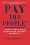 Pay the People!: Why Fair Pay Is Good for Business and Great for America - Paperback