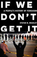 If We Don't Get It: A People's History of Ferguson - Hardcover