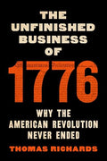 The Unfinished Business of 1776: Why the American Revolution Never Ended - Hardcover