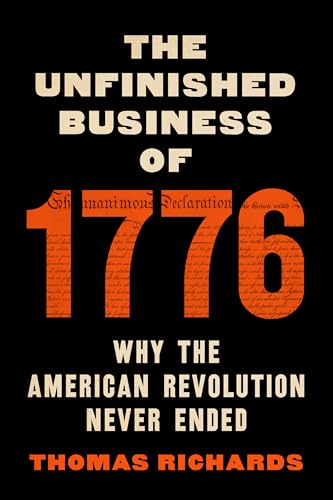 The Unfinished Business of 1776: Why the American Revolution Never Ended - Hardcover