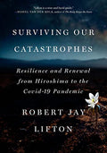Surviving Our Catastrophes: Resilience and Renewal from Hiroshima to the Covid-19 Pandemic - Paperback