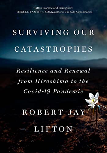 Surviving Our Catastrophes: Resilience and Renewal from Hiroshima to the Covid-19 Pandemic - Paperback