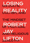 Losing Reality: On Cults, Cultism, and the Mindset of Political and Religious Zealotry - Paperback