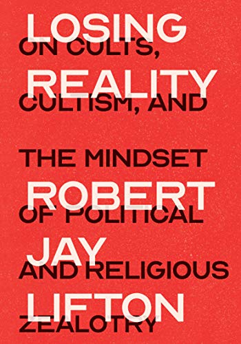 Losing Reality: On Cults, Cultism, and the Mindset of Political and Religious Zealotry - Paperback