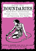 Unfuck Your Boundaries: Build Better Relationships Through Consent, Communication, and Expressing Your Needs - Paperback