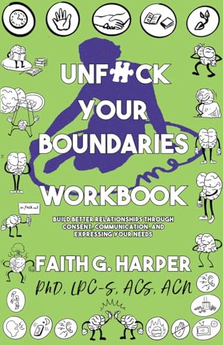 Unfuck Your Boundaries Workbook: Build Better Relationships Through Consent, Communication, and Expressing Your Needs - Paperback