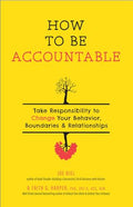 How to Be Accountable: Take Responsibility to Change Your Behavior, Boundaries, and Relationships - Paperback