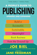 A People's Guide to Publishing: Building a Successful, Sustainable, Meaningful Book Business from the Ground Up - Paperback