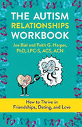 The Autism Relationships Workbook: How to Thrive in Friendships, Dating, and Love - Paperback