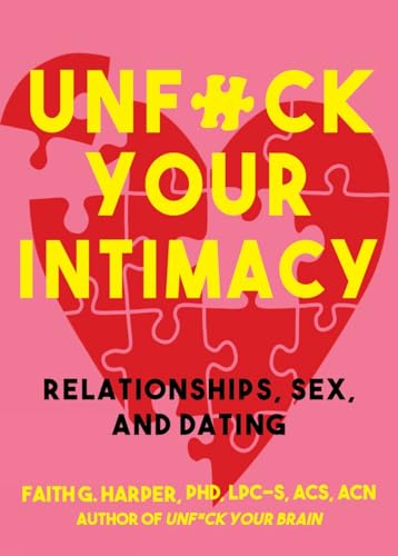 Unfuck Your Intimacy: Using Science for Better Relationships, Sex, and Dating - Paperback