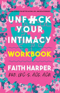 Unfuck Your Intimacy Workbook: Using Science for Better Dating, Sex, and Relationships - Paperback